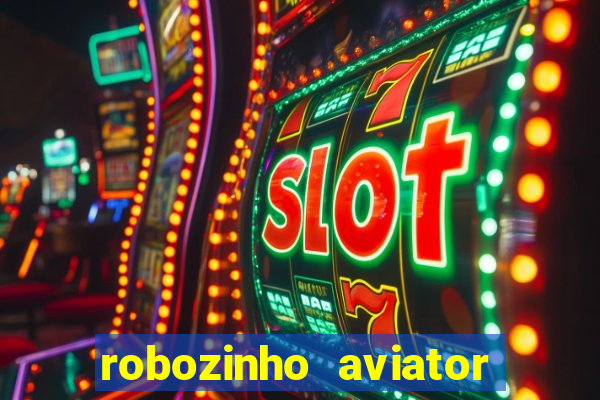 robozinho aviator bet nacional